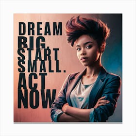 Dream Big Start Small Act Now 2 Canvas Print