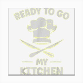 Ready To Go To My Kitchen Recipe Ingredients Culinary Chef Canvas Print