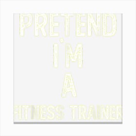 Pretend I M A Fitness Trainer Shirt Funny Halloween Canvas Print