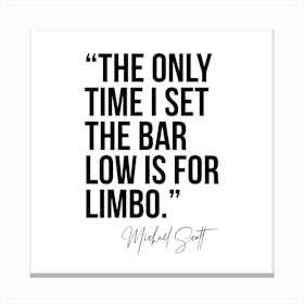The Only Time I Set The Bar Low Is For Limbo Michael Scott Quote Bold Canvas Print