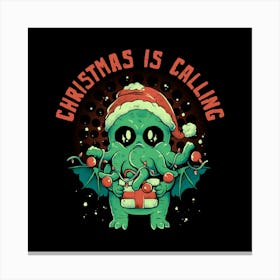 Christmas is Calling - Funny Cute Adorable Christmas Cthulhu Holiday Gift Canvas Print