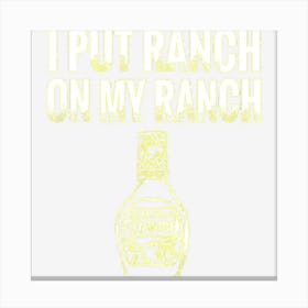 Vintage I Put Ranch On My Ranch Canvas Print