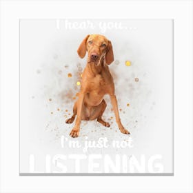 Vizsla I Hear You Not Listening Canvas Print