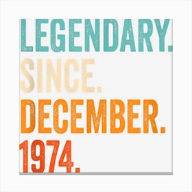 Legendary Since December 1974 48th Birthday Canvas Print