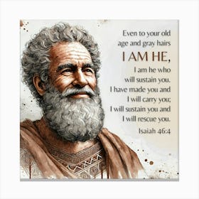 Bible Verse, Isaiah 46:4, Even to your old age and gray hairs I am he, I am he who will sustain you. I have made you and I will carry you; I will sustain you and I will rescue you, Ancient near eastern man, Water color, Art, Christian, Old Man, Trust, Contentment 1 Canvas Print