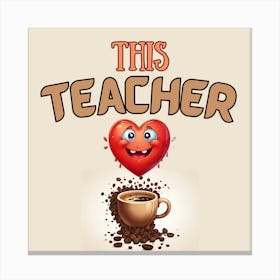 This Teacher Runs on Love & Coffee – Perfect Teacher Appreciation Digital Art Canvas Print