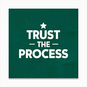 Trust The Process 3 Canvas Print