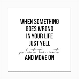 When Something Goes Wrong Just Tell Plot Twist Canvas Print
