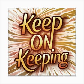 Keep On Keeping 1 Canvas Print