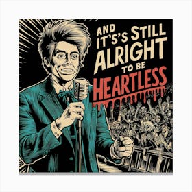 And It'S Still Alright To Be Heartless Canvas Print