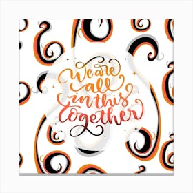 We're All in This Together Canvas Print