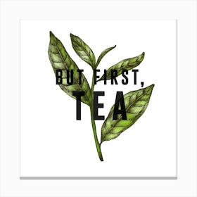 But First Tea Square Canvas Print