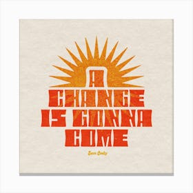 A Change Is Gonna Come Square Canvas Print