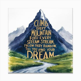 Climb Every Mountain For Every Stream Stream Canvas Print