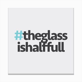 Hashtag The Glass is Full Square Canvas Print