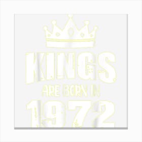 Kings Are Born In 1972 Vintage Birthday Vintage 1972 Canvas Print