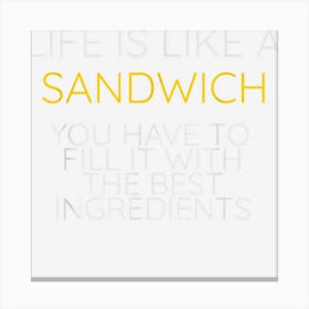 Life Is Like A Sandwich Canvas Print