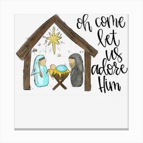 Oh Come Let Us Adore Him Christmas Funny Jesus Lover Canvas Print