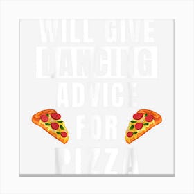 Dancing Advice For Pizza Dance Gear Hip Hop Funny Dancer Canvas Print