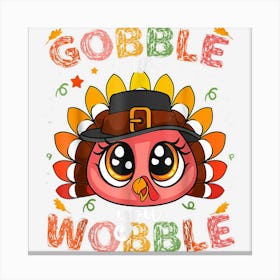 Turkey Gobble Till You Wobble Pilgrim Thanksgiving Fall Canvas Print