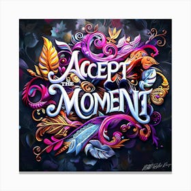 Accept The Moment Canvas Print