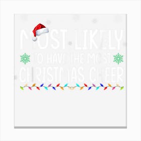 Most Likely To Have The Most Christmas Cheer Christmas Funny Canvas Print