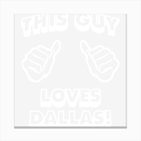 This Guy Loves Dallas 1 Canvas Print