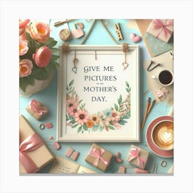 Give Me Pictures Mothers Day Canvas Print