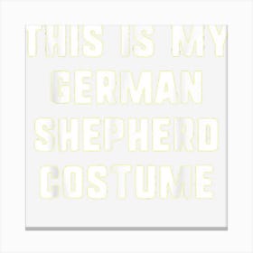 This Is My German Shepherd Dog Halloween Costume Lazy Easy Canvas Print