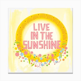 Live In The Sunshine Canvas Print