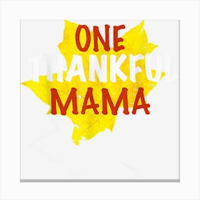 One Thankful Mama Thanksgiving Day Family Matching Canvas Print