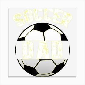 Mens Soccer Dad Funny Soccer Or Football Lovers Gift Canvas Print