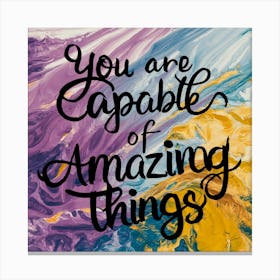 You Are Capable Of Amazing Things Canvas Print