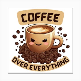 Coffee Over Everything: Funny Kawaii Coffee Lover Art Stampe su tela