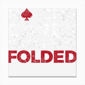 Mens No One Cares What You Folded Funny Poker Canvas Print