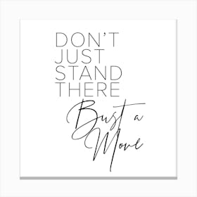 Dont Just Stand There Bust A Move Square Canvas Print