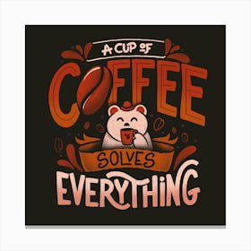 A Cup Of Coffee Solves Everything - Funny Quotes Gift 1 Canvas Print