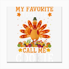 Womens Thanksgiving Costume My Favorite Turkeys Call Me Cookie Canvas Print