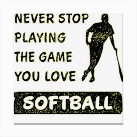 Never Stop Playing The Game You Love Softball Saying Canvas Print