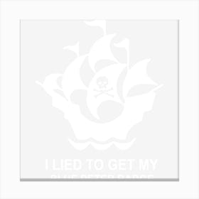 I Lied To Get My Blue Peter Badge Canvas Print