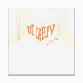 Be Creepy With Me Vintage Spooky Funny Skeleton Halloween Canvas Print