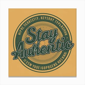 Stay Authentic Canvas Print