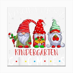 Hangin With My Kindergarten Gnomies Christmas Teacher Canvas Print