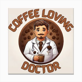 Coffee Loving Doctor: Funny Medical Coffee Lover Art Stampe su tela