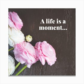 Life Is A Moment Canvas Print