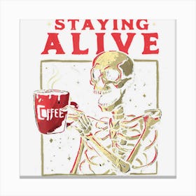 Staying Alive Skeleton Drink Coffee Funny Skeleton Skull Canvas Print