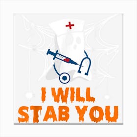 I Will Stab You Ghost Nurse Funny Halloween For Nurses Canvas Print