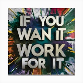 If You Want It Work For It 2 Canvas Print
