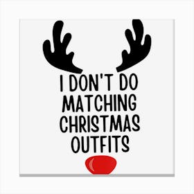 I Dont Do Matching Christmas Outfits Reindeer Christmas Canvas Print