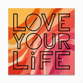 Love Your Life 3 Canvas Print